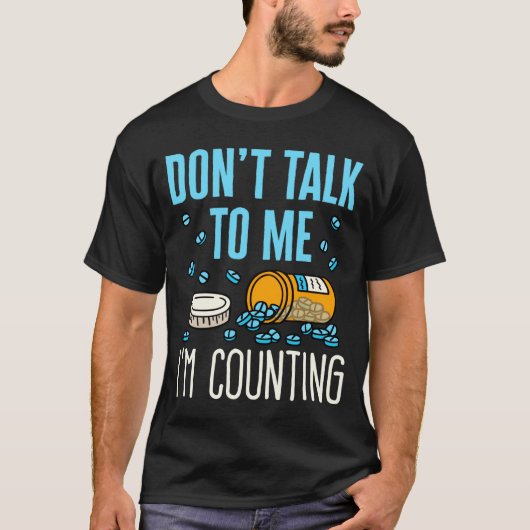 Dont Talk To Me Im Counting Pharmacist Pharmacy  T-shirt (Voorkant)