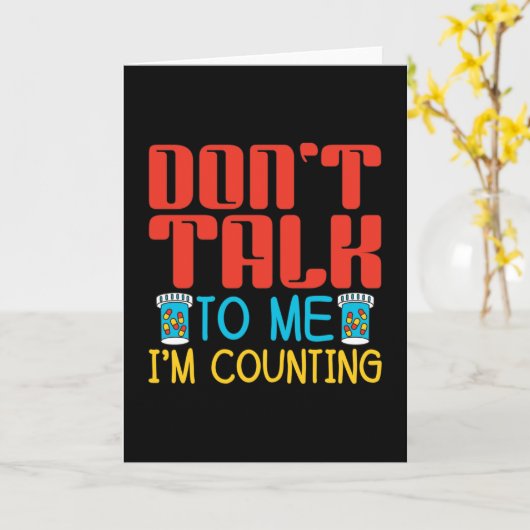 Don't Talk To Me I'm Counting Pharmacy Pharmacist Kaart (Gele Bloem)