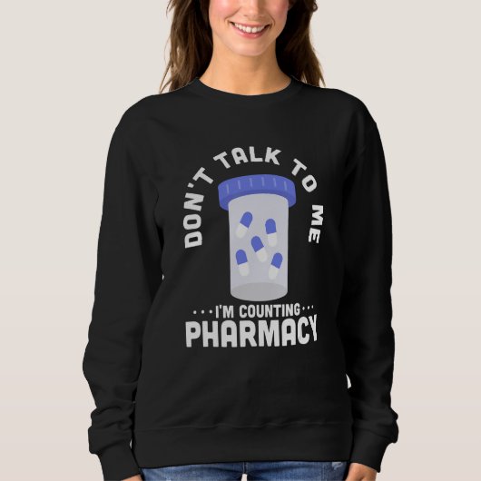 Don't Talk To Me I'm Counting Pharmacy Pharmacist Trui (Voorkant)