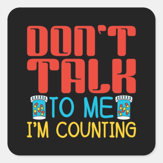 Don't Talk To Me I'm Counting Pharmacy Pharmacist Vierkante Sticker (Voorkant)