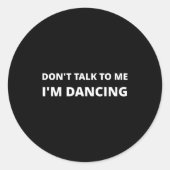 Don't Talk To Me, I'm Dancing, Funny Rave  Ronde Sticker (Voorkant)