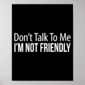Don't Talk To Me - I'm Not Friendly -  Poster (Voorkant)