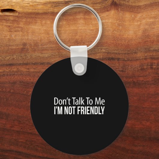 Don't Talk To Me - I'm Not Friendly -  Sleutelhanger (Voorkant)