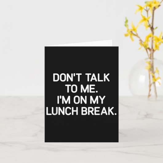 Don't Talk To Me I'm On My Lunch Break, Funny, Jok Kaart (Gele Bloem)