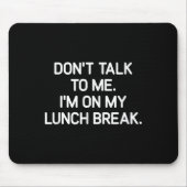 Don't Talk To Me I'm On My Lunch Break, Funny, Jok Muismat (Voorkant)