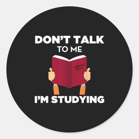 Don't Talk To Me I'm Studying Funny Book Studious  Ronde Sticker (Voorkant)