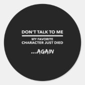 Don't Talk To Me My Favorite Character Died Again Ronde Sticker (Voorkant)
