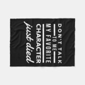 Don't Talk To Me My Favorite Character Just Died H Fleece Deken (Voorkant (Horizontaal))