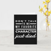 Don't Talk To Me My Favorite Character Just Died H Kaart (Gele Bloem)