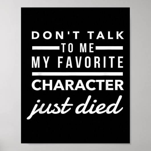 Don't Talk To Me My Favorite Character Just Died H Poster (Voorkant)