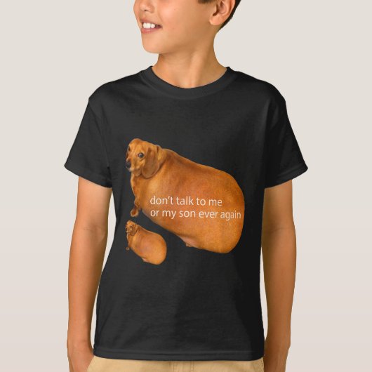 Don't Talk To Me Or My Son Ever Again Funny Dachsh T-shirt (Voorkant)