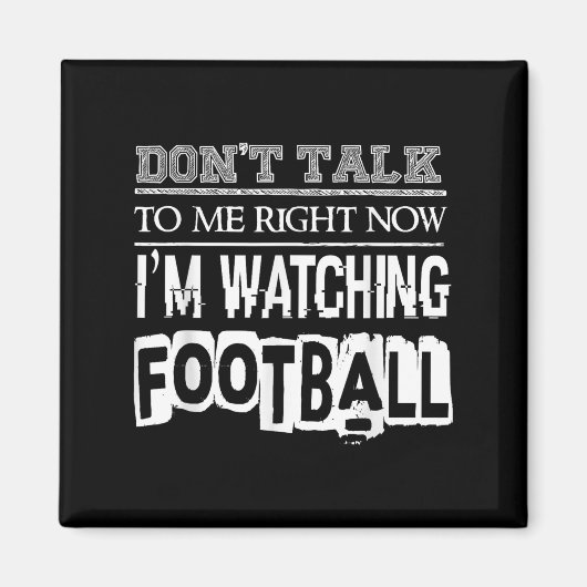 Don't Talk To Me Right Now I'm Watching Football - Magneet (Voorkant)