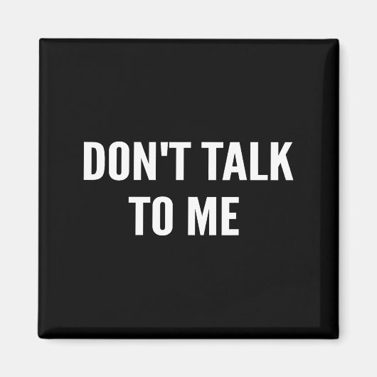 Don't Talk To Me Shirt Funny Shirt  Magneet (Voorkant)