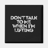 Don't Talk To Me When I'm Lifting  Magneet (Voorkant)