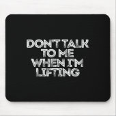 Don't Talk To Me When I'm Lifting  Muismat (Voorkant)