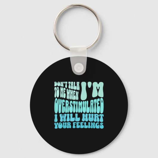 Don't Talk To Me When I'm Overstimulated Funny Tre Sleutelhanger (Voorkant)