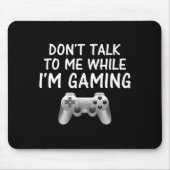 Don't Talk To Me While I'm Gaming Video Games  Muismat (Voorkant)