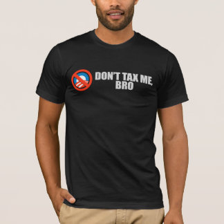 DONT TAX ME BRO 2 T-shirt