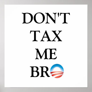 Don't Tax Me Bro Poster