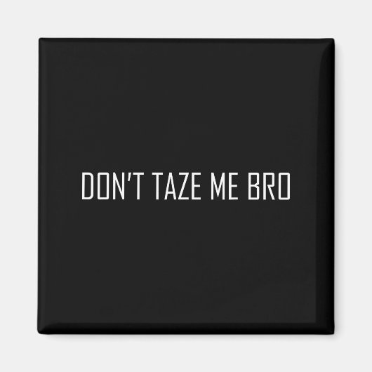 Don't Taze Me Bro  Magneet (Voorkant)