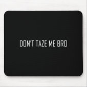 Don't Taze Me Bro Muismat (Voorkant)