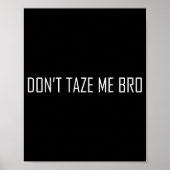 Don't Taze Me Bro  Poster (Voorkant)