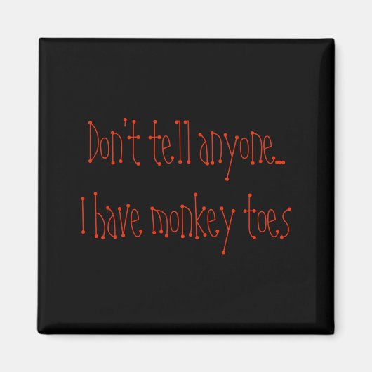 Dont Tell Anyone I Have Monkey Toes  Magneet (Voorkant)