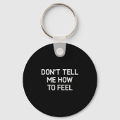 Don't Tell Me How To Feel, Funny, Sarcastic, Joke, Sleutelhanger (Voorkant)
