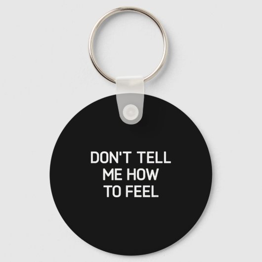 Don't Tell Me How To Feel, Funny, Sarcastic, Joke, Sleutelhanger (Voorkant)
