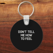 Don't Tell Me How To Feel, Funny, Sarcastic, Joke, Sleutelhanger (Voorkant)