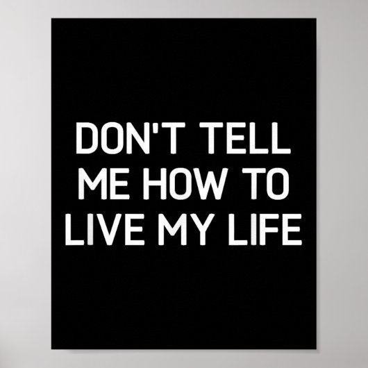 Don't Tell Me How To Live My Life, Funny, Sarcasti Poster (Voorkant)
