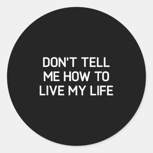 Don't Tell Me How To Live My Life, Funny, Sarcasti Ronde Sticker (Voorkant)