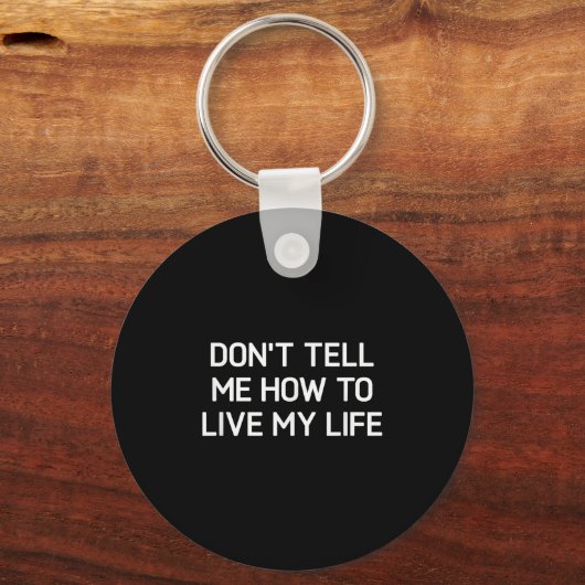Don't Tell Me How To Live My Life, Funny, Sarcasti Sleutelhanger (Voorkant)