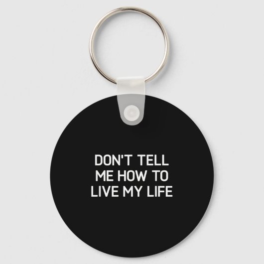 Don't Tell Me How To Live My Life, Funny, Sarcasti Sleutelhanger (Voorkant)