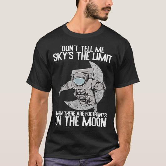 Don't Tell Me Sky Is The Limit Motivational Quote T-shirt (Voorkant)