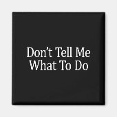 Don't Tell Me What To Do -  Magneet (Voorkant)