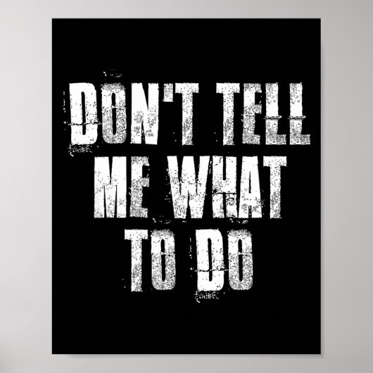 Don't Tell Me What To Do Motivational  Poster (Voorkant)