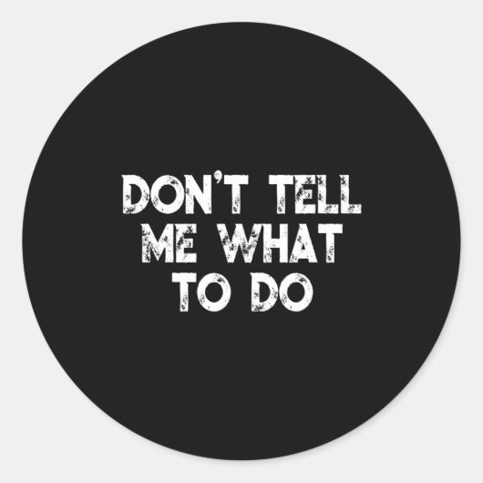 Don't Tell Me What To Do Motivational Saying Ronde Sticker (Voorkant)