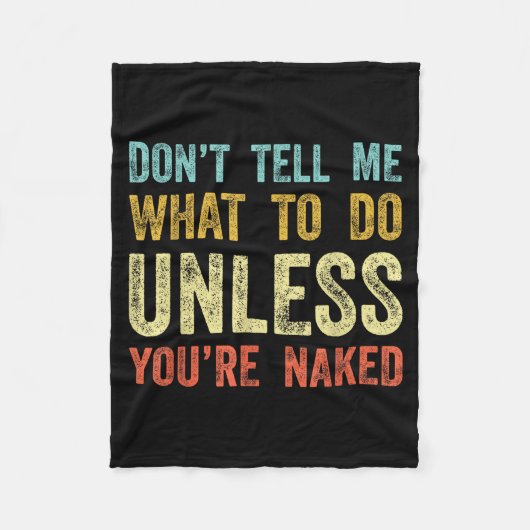 Don't Tell Me What To Do Unless You're  Fleece Deken (Voorkant)