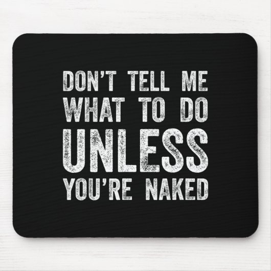 Don't Tell Me What To Do Unless You're  Muismat (Voorkant)