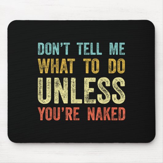 Don't Tell Me What To Do Unless You're  Muismat (Voorkant)