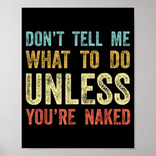 Don't Tell Me What To Do Unless You're  Poster (Voorkant)
