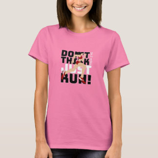Don't think, just run! t-shirt