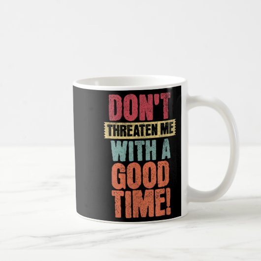 Don't Threaten Me With A Good Time, Funny Joke Say Koffiemok (Rechts)