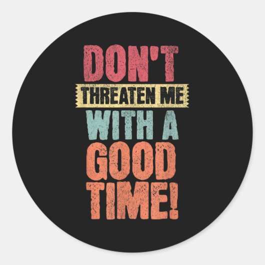 Don't Threaten Me With A Good Time, Funny Joke Say Ronde Sticker (Voorkant)