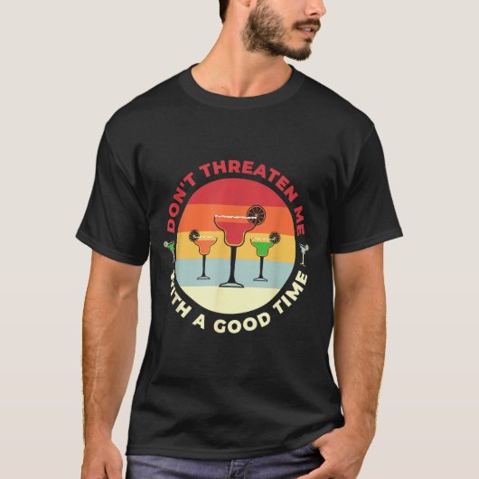 Don't Threaten Me With A Good Time Funny Margarita T-shirt (Voorkant)