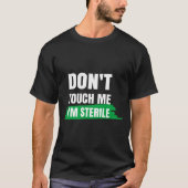 Dont Touch Me Im Sterile Funny Surgical Tech  T-shirt (Voorkant)