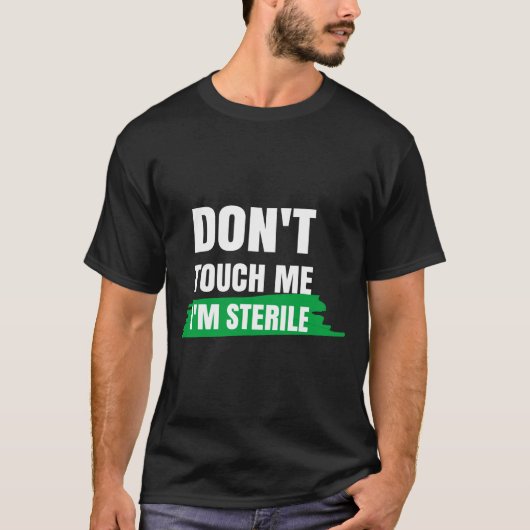 Dont Touch Me Im Sterile Funny Surgical Tech  T-shirt (Voorkant)