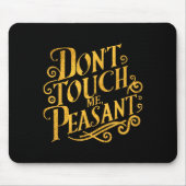 Don't Touch Me Peasant Funny Peasants  Muismat (Voorkant)