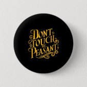 Don't Touch Me Peasant Funny Peasants Ronde Button 5,7 Cm (Voorkant)
